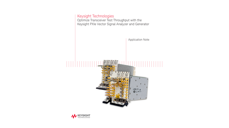 Optimize Transceiver Test Throughput with the Keysight PXIe Vector Signal Analyzer and Generator - A